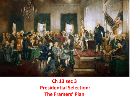 Ch 13 sec 3 Presidential Selection: The Framers* Plan