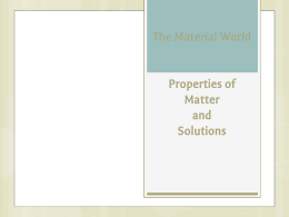The Material World Properties of Matter and Solutions