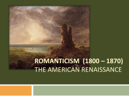 ROMANTICISM (1800 * 1870) The American