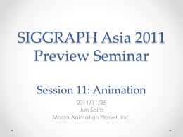 Session 11: Animation SIGGRAPH Asia 2011 Preview Seminar