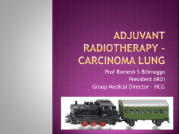 4. Adjuvant Radiotherapy in Lung Cancer Dr. Ramesh Bilimagga