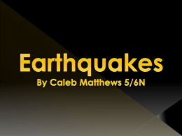 Earthquakes By Caleb Matthews 5/6N What is an