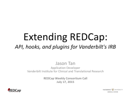Extending REDCap: API, hooks, and plugins for Vanderbilt`s IRB