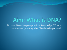 Aim: What is DNA? - Ms Reid`s Genetics class