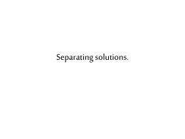 Separating solutions.