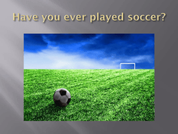 Have you ever played soccer?