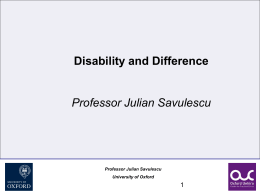 Disability and Difference Professor Julian Savulescu