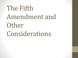 The Fifth Amendment and Other Considerations