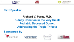 Richard V. Perez, MD Kidney Donation in the Very Small Pediatric