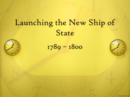 03 Unit 10 PP AP Launching the New Ship of State 1789–1800