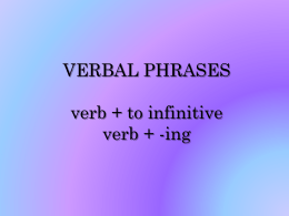 VERBAL PHRASES verb + to infinitive verb + -ing