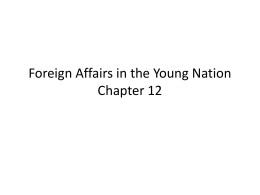 Foreign Affairs in the Young Nation Chapter 12