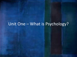 Unit One * What is Psychology?