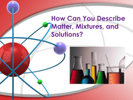 How Can You Describe Matter, Mixtures, and Solutions?
