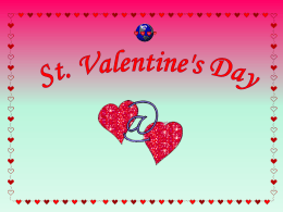 St. Valentine`s Day Every February, candy, flowers, and gifts are