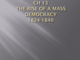 Ch 13 The Rise of a Mass Democracy 1824-1840