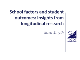 Emer Smyth (ESRI) School factors and student outcomes: insights