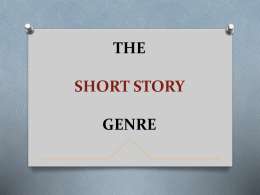 THE SHORT STORY GENRE What is a Short Story
