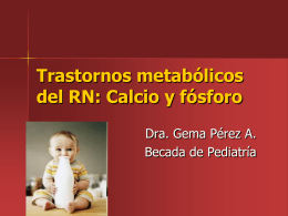 Trastornos metabólicos del RN: Calcio y fósforo