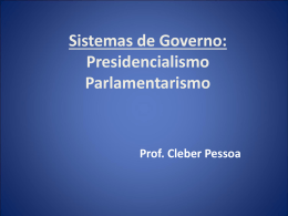 SISTEMAS DE GOVERNO – Presidencialismo/Parlamentarismo
