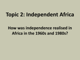 Topic 2: Independent Africa How was Independence realised in