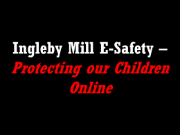 E-Safety Presentation - Ingleby Mill Primary School