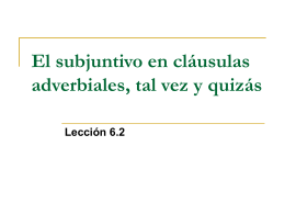 El subjuntivo en cláusulas adverbiales, tal vez y quizás Lección 6.2