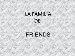 La familia, Friends
