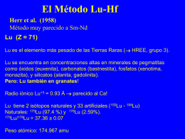 El Método Lu-Hf Herr et al. (1958) Método muy parecido a Sm-Nd.