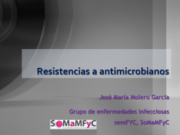 Resistencias a antimicrobianos - Grupo de Infecciosas SoMaMFYC