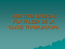 LIBERTAD SINDICAL: FORTALEZA DE LA CLASE TRABAJADORA