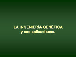 LA INGENIERÍA GENÉTICA y sus aplicaciones.
