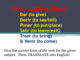 Dar (to give) Decir (to say/tell) Poner (to put/place) Salir (to leave/exit