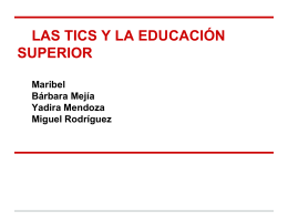 LAS TICS Y LA EDUCACIÓN SUPERIOR Maribel Bárbara Mejía