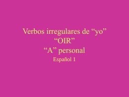 Verbos irregulares de “yo” “OIR” “A” personal