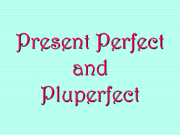 Present Perfect and Pluperfect