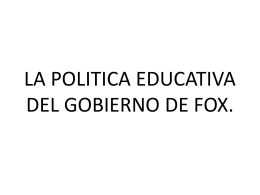 LA POLITICA EDUCATIVA DE L GOBIERNO DE FOX.