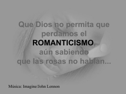 Que Dios no permita que perdamos el ROMANTICISMO, …