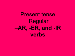 Present tense Regular –AR, -ER, and