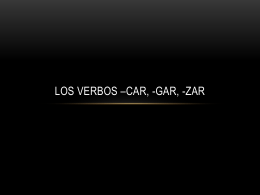 Los Verbos –Car, -gar, -Zar