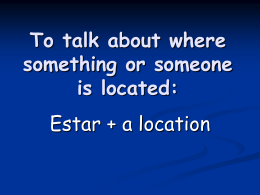 To talk about where something or someone is located: