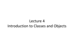 Lecture 4 Introduction to Classes and Objects