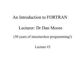 An Introduction to FORTRAN Lecturer: Dr Dan Moore