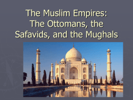 The Muslim Empires: The Ottomans, the Safavids, and the