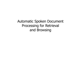Automatic Spoken Document Processing for Retrieval …