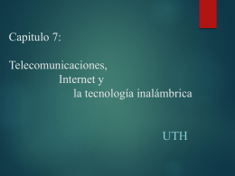 Capitulo 7: Telecomunicaciones,Internet y la tecnologia