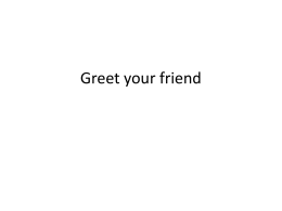 Greet your friend