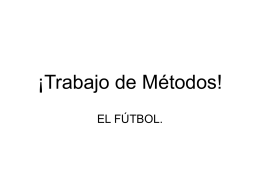 ¡Trabajo de Métodos! EL FÚTBOL. En las diapositivas que van a ver