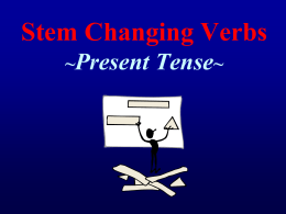 Stem Changing Verbs ~Present Tense~