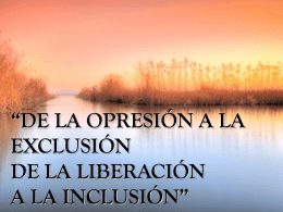 de la opresión a la exclusión de la liberación a la inclusión